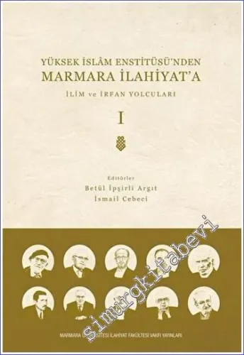 Yüksek İslam Enstitüsü'nden Marmara İlahiyat'a : İlim ve İrfan Yolcuları - Cilt 1 -        2023