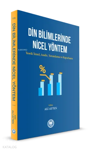 Din Bilimlerinde Nicel Yöntem ;Teorik Temel, Analiz, Yorumlama ve Raporlama