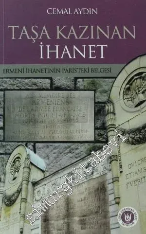 Taşa Kazınan İhanet: Ermeni İhanetinin Paris'teki Belgesi -         2016
