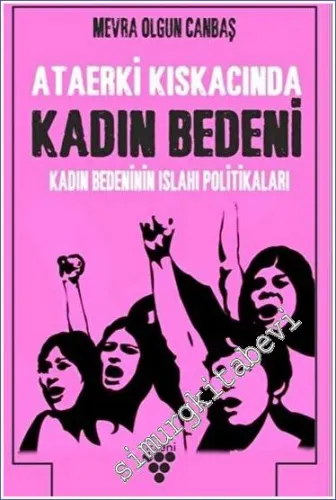 Ataerki Kıskacında Kadın Bedeni : Kadın Bedenini Islah Politikaları -         2020