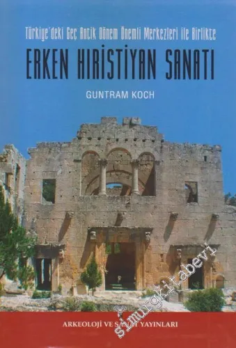 Türkiye'deki Geç Antik Dönem Önemli Merkezleri İle Birlikte Erken Hırıstiyan Sanatı -         2015