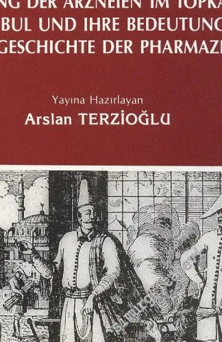 Helvahane Defteri ve Topkapı Sarayında Eczacılık = Eine Bisher Unbekannte Handschrift Über Die Herstellung der Arzneien im Topkapı-Schloss in Istanbul und Ihre Bedeutung für Die Geschichte der Pharmazie -