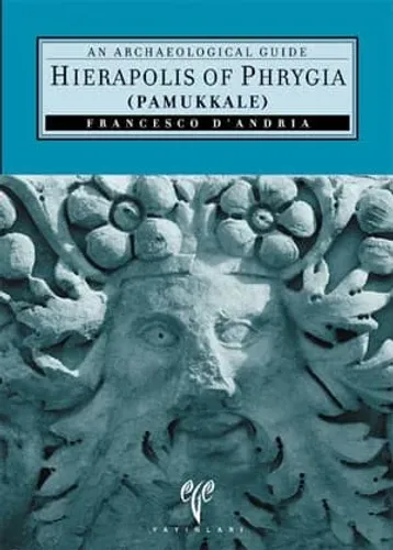 Hierapolis of Phrygia (Pamukkale). An Archaeological Guide