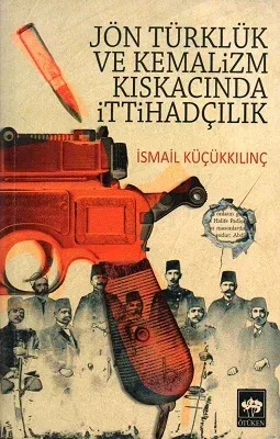Jön Türklük ve Kemalizm Kıskacında İttihadçılık