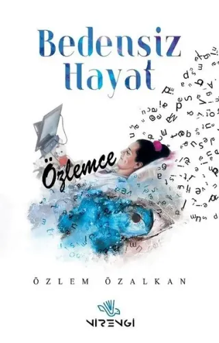 Bedensiz Hayat Özlemce