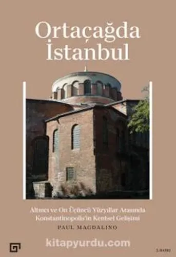 Ortaçağda İstanbul ; Altıncı ve On Üçüncü Yüzyıllar Arasında Konstantinopolis'in Kentsel Gelişimi