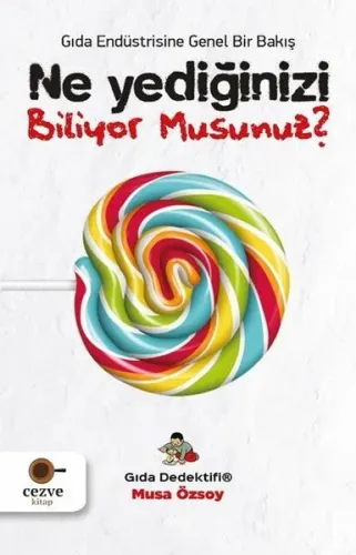 Ne Yediğinizi Biliyor Musunuz? – Gıda Dedektifi; Gıda Endüstrisine Genel Bir Bakış