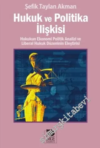 Hukuk ve Politika İlişkisi: Hukukun Ekonomi Politik Analizi ve Liberal Hukuk Düzeninin Eleştirisi -         2016
