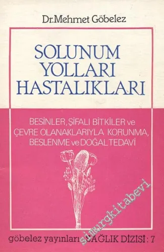 Solunum Yolları Hastalıkları: Besinler, Şifalı Bitkiler ve Çevre Olanaklarıyla Korunma, Beslenme ve Doğal Tedavi  -