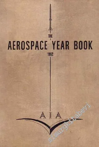 The Aerospace Year Book: Forty - Third Annual Edition -        1962