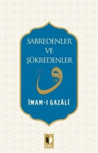Sabredenler ve Şükredenler | İmam-ı Gazali | Ehil Yayınları