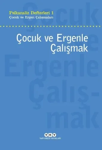 Psikanaliz Defterleri 1 - Çocuk ve Ergenle Çalışmak; Çocuk ve Ergen Çalışmaları