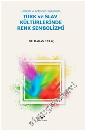 İnanışlar ve Gelenekler Bağlamında Türk ve Slav Kültürlerinde Renk Sembolizmi -         2023