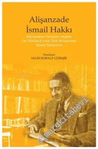 Alişanzade İsmail Hakkı : Müntehabat-ı Teracim-i Meşahir On Dördüncü Asrın Türk Muharrirleri Muasır Şairlerimiz -