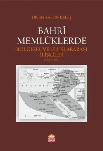 Bahrî Memlûklerde Bölgesel ve Uluslararası İlişkiler (1250-1382)