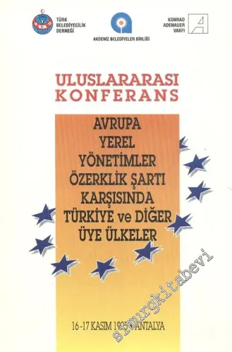 Uluslararası Konferans: Avrupa Yerel Yönetimler Özerklik Şartı Karşısında Türkiye ve Diğer Ülkeler  16 - 17 Kasım 1995 -