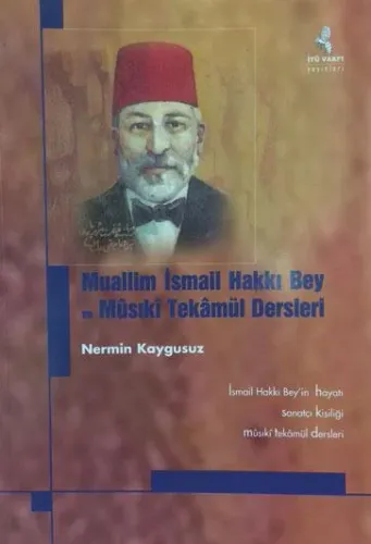 Muallim İsmail Hakkı Bey ve Mûsıkî Tekâmül Dersleri