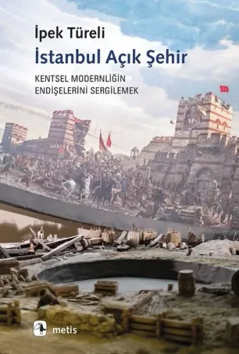 İstanbul Açık Şehir;Kentsel Modernitenin Endişelerini Sergilemek