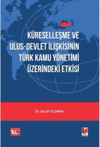 Küreselleşme ve Ulus-Devlet İlişkisinin Türk Kamu Yönetimi Üzerindeki Etkisi