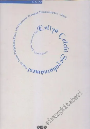 Evliya Çelebi Seyahatnamesi Cilt 6: Evliya Çelebi b. Derviş Mehemmed Zılli 6. Kitap: Topkapı Sarayı Kütüphanesi Revan 1457 Yazmanın Transkripsiyonu - Dizini  -        2002