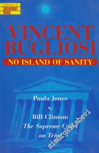 Vincent Bugliosi No Island Of Sanity  Poula Jones v. Bill Clinton The Supreme Court On Trial -