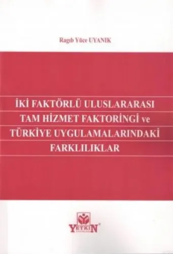 İki Faktörlü Uluslararası Tam Hizmet Faktoringi ve Türkiye Uygulamalarındaki Farklılıklar