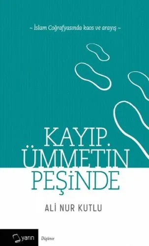 Kayıp Ümmetin Peşinde; İslam Coğrafyasında Kaos ve Arayış