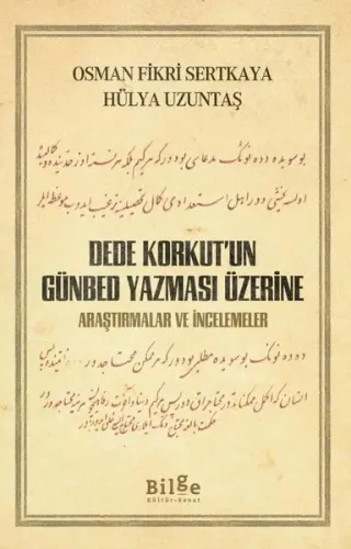 DEDE KORKUT'UN GÜNBED YAZMASI ÜZERİNE; Araştırmalar ve İncelemeler