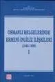 Osmanlı Belgelerinde Ermeni- İngiliz İlişkileri Cilt: 1 (1845 - 1890) -