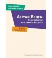 Acıyan Beden: Psikosomatiğe Psikanalitik Bakışlar
