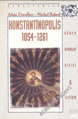 Konstantinopolis 1054 - 1261: Hıristiyanlığın Başı, Latinlerin Avı, Yunan Başkenti -        2002