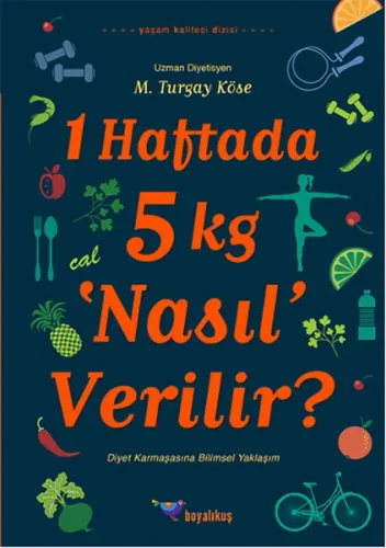 1 Haftada 5 kg Nasıl Verilir?; Diyet Karmaşasına Bilimsel Yaklaşım