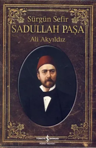 Sürgün Sefir Sadullah Paşa; Hayatı, İntiharı, Yazıları