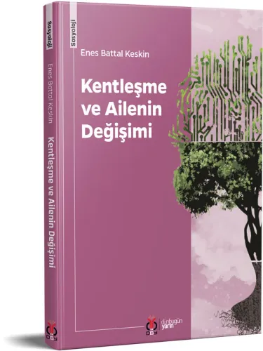 Kentleşme ve Ailenin Değişimi Enes Battal Keskin Kentleşme ve Ailenin Değişimi Enes Battal Keskin