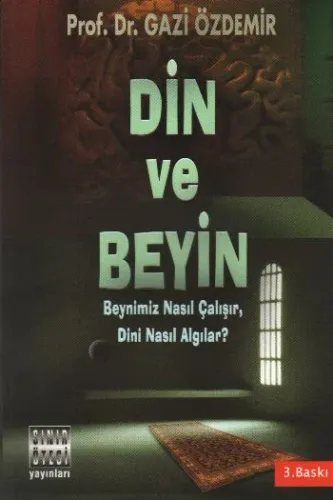 Din ve Beyin (Beynimiz Nasıl Çalışır, Dini Nasıl Algılar?)