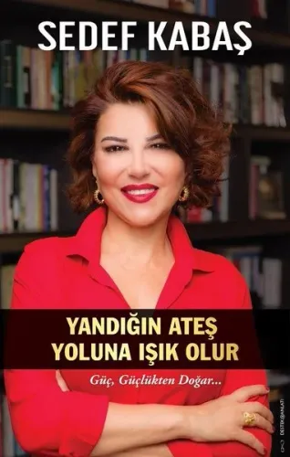 Yandığın Ateş Yoluna Işık Olur;Güç, Güçlükten Doğar...