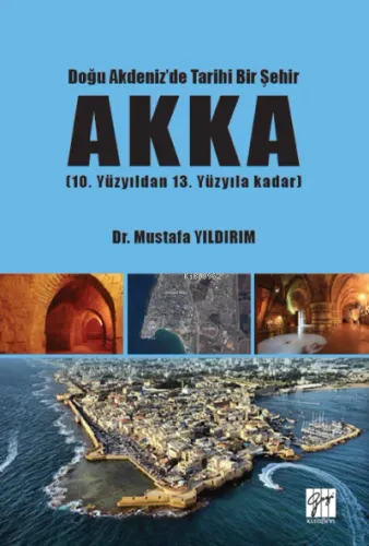 Doğu Akdeniz'de Tarihi Bir Şehir AKKA (10. Yüzyıldan 13 Yüzyıla Kadar)