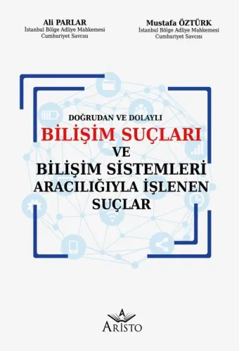Doğrudan ve Dolaylı Bilişim Suçları ve Bilişim Sistemleri Aracılığıyla İşlenen Suçlar