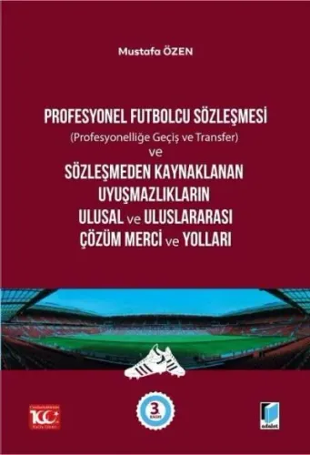 Profesyonel Futbolcu Sözleşmesi Profesyonelliğe Geçiş ve Transfer ve Sözleşmeden Kaynaklanan Uyuşmazlıkların Ulusal ve Uluslararası Çözüm Merci ve Yolları