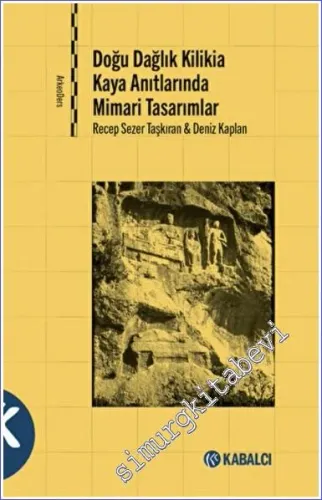 Doğu Dağlık Kilikia Kaya Anıtlarında Mimari Tasarımlar -         2022