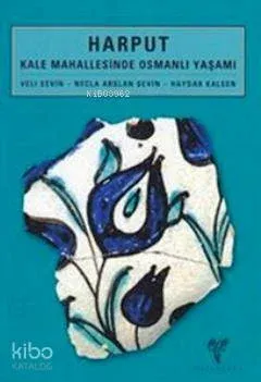 Harput; Kale Mahallesinde Osmanlı Yaşamı