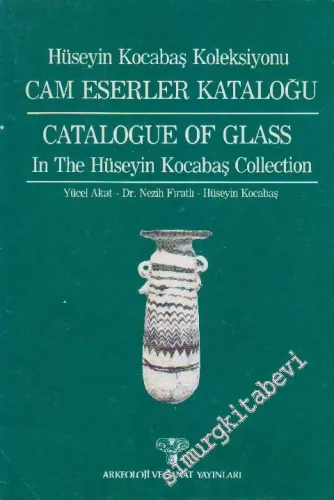 Hüseyin Kocabaş Koleksiyonu Cam Eserler Kataloğu = Catalogue of Glass in the Hüseyin Kocabaş Collection -        1984