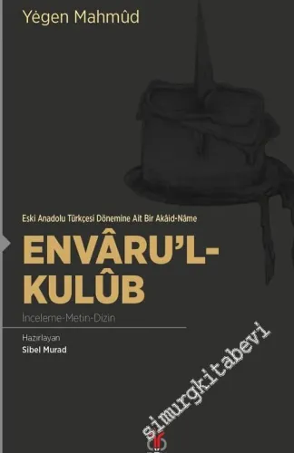 Envaru'l-Kulub: Eski Anadolu Türkçesi Dönemine Ait Bir Akaid-Name - İnceleme, Metin, Dizin -         2018