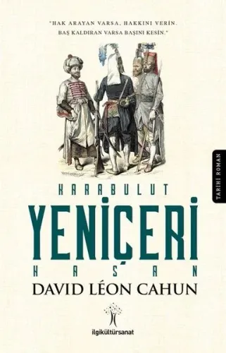 Karabulut Yeniçeri Hasan; Hak Arayan Varsa Hakkını Verin, Baş Kaldıran Varsa Başını Kesin.