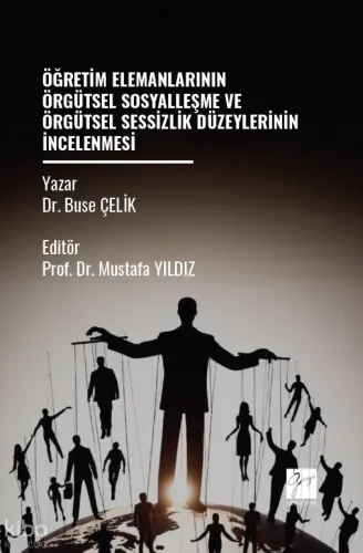 Öğretim Elemanlarının Örgütsel Sosyalleşme Ve Örgütsel Sessizlik Düzeylerinin İncelenmesi