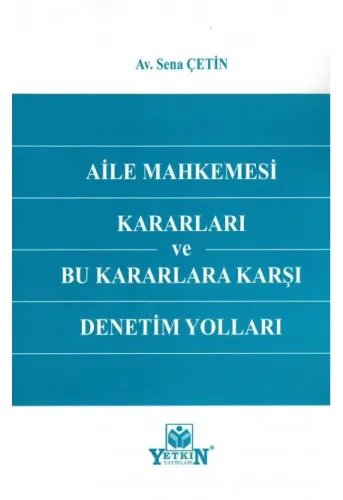 Aile Mahkemesi Kararları ve Bu Kararlara Karşı Denetim Yolları