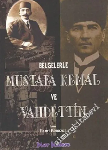 Belgelerle Mustafa Kemal ve Vahdettin -        2005