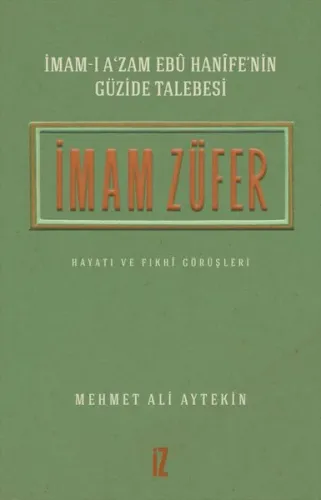 İmam Züfer - İmam-ı A'zam Ebu Hanife'nin Güzide Talebesi; Hayatı ve Fıkhi Görüşleri