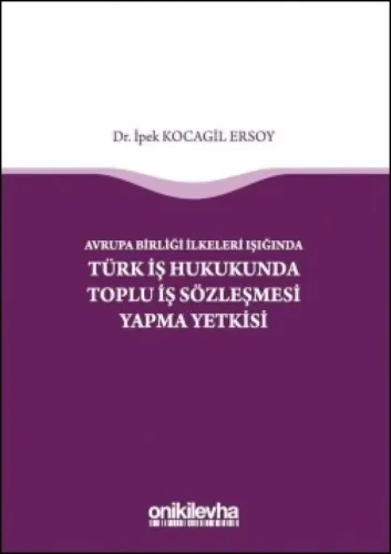 Türk İş Hukukunda Toplu İş Sözleşmesi Yapma Yetkisi