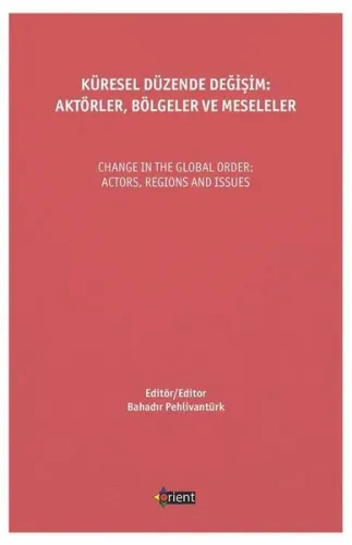 Küresel Düzende Değişim: Aktörler, Bölgeler Ve Meseleler;Change In The Global Order: Actors, Regions And Issues